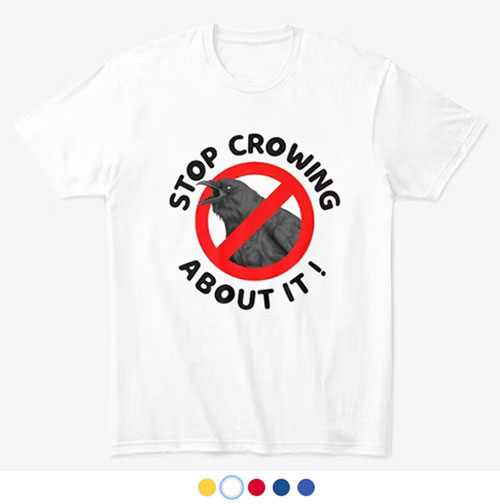 Stop Crowing About It tee